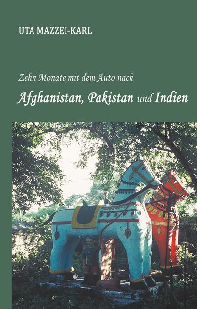 Zehn Monate mit dem Auto nach Afghanistan, Pakistan und Indien