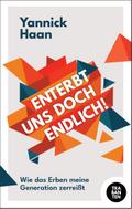 Enterbt uns doch endlich!