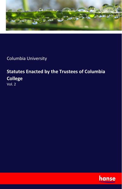 Statutes Enacted by the Trustees of Columbia College