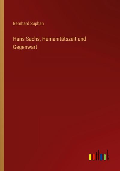 Hans Sachs, Humanitätszeit und Gegenwart