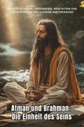 Atman und Brahman: Die Einheit des Seins
