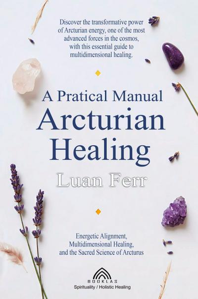A Practical Manual of Arcturian Healing