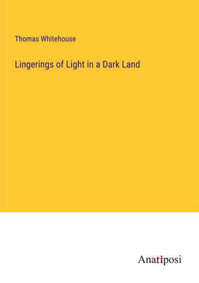 Lingerings of Light in a Dark Land