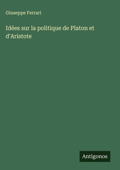 Idées sur la politique de Platon et d’Aristote