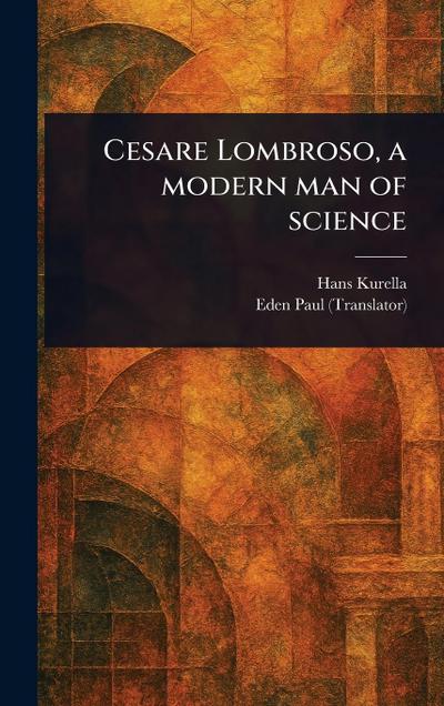 Cesare Lombroso, a Modern Man of Science