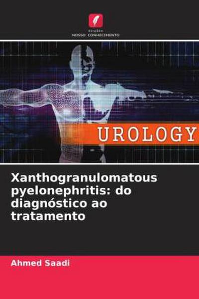 Xanthogranulomatous pyelonephritis: do diagnóstico ao tratamento