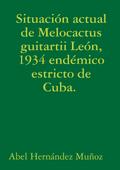 Situación actual de Melocactus guitartii León, 1934 endémico estricto de Cuba.