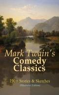 Mark Twain’s Comedy Classics: 190+ Stories & Sketches (Illustrated Edition)