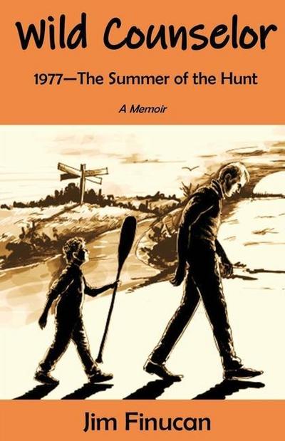 Wild Counselor: 1977--The Summer of the Hunt