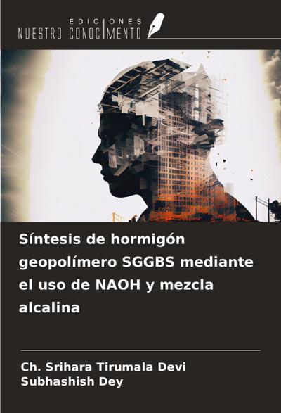 Síntesis de hormigón geopolímero SGGBS mediante el uso de NAOH y mezcla alcalina