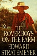The Rover Boys on the Farm: Or, Last Days at Putnam Hall Edward Stratemeyer Author