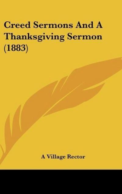 Creed Sermons And A Thanksgiving Sermon (1883)