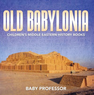 Old Babylonia | Children’s Middle Eastern History Books