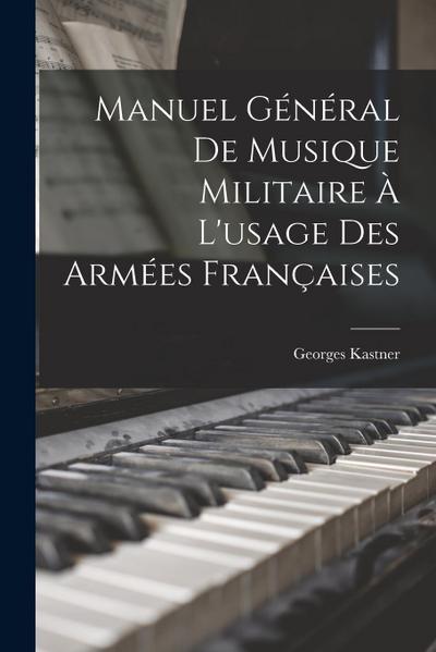 Manuel Général De Musique Militaire À L’usage Des Armées Françaises