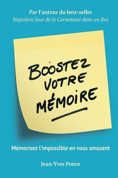 Boostez votre mémoire: Mémorisez l’impossible en vous amusant