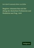 Magister Johannes Hus und der Abzug der deutschen Professoren und Studenten aus Prag, 1409