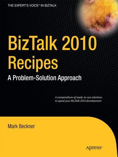 BizTalk 2010 Recipes: A Problem-Solution Approach (Expert’s Voice in BizTalk)