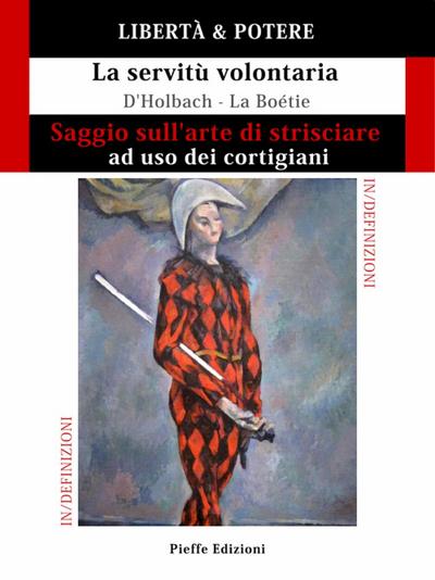 LIBERTÀ & POTERE. Saggio sull’arte di strisciare ad uso dei cortigiani - La servitù volontaria