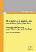 Die Goldberg Variationen von Johann Sebastian Bach in der Bearbeitung von Josef Rheinberger und Max Reger: Eine Vergleichsstudie Ann-Helena Schlïter A