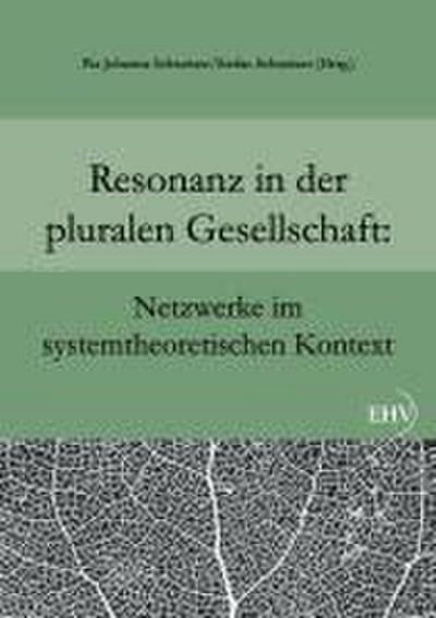 Resonanz in der pluralen Gesellschaft: Netzwerke im systemtheoretischen Kontext