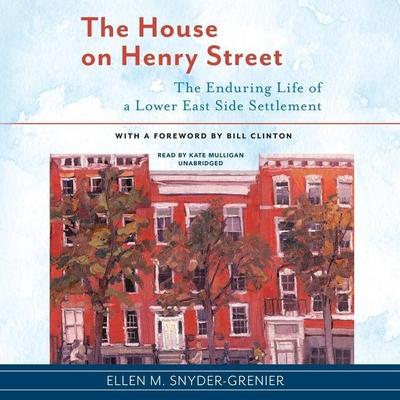 The House on Henry Street Lib/E: The Enduring Life of a Lower East Side Settlement