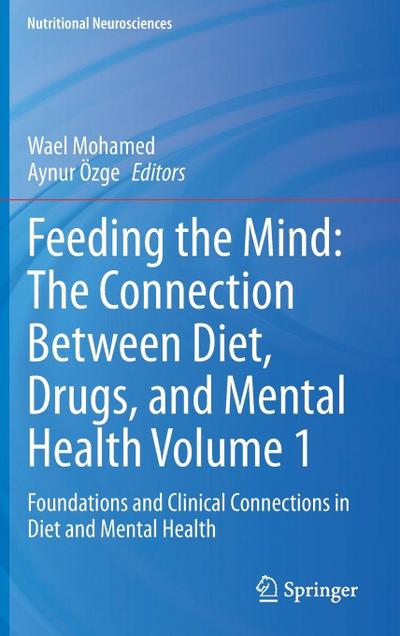 Feeding the Mind: The Connection Between Diet, Drugs, and Mental Health Volume 1