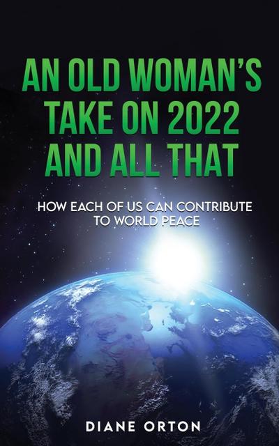 AN OLD WOMAN’S TAKE ON 2022 AND ALL THAT