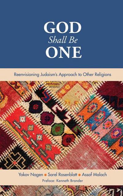 God Shall Be One: Reenvisioning Judaism’s Approach to Other Religions