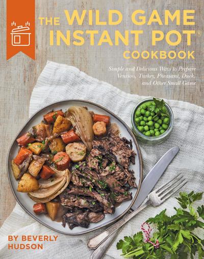 The Wild Game Instant Pot Cookbook