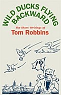 Wild Ducks Flying Backward - Tom Robbins