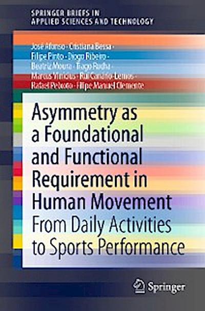 Asymmetry as a Foundational and Functional Requirement in Human Movement