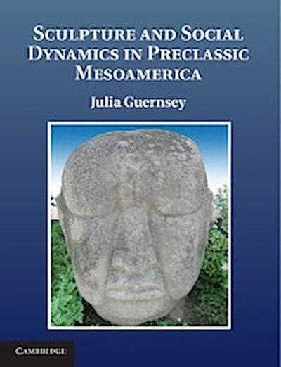 Sculpture and Social Dynamics in Preclassic Mesoamerica