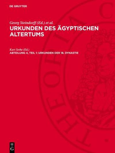 Urkunden des ägyptischen Altertums, Abteilung 4, Teil 1, Urkunden der 18. Dynastie