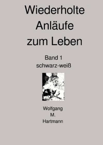 Wiederholte Anläufe zum Leben Band 1