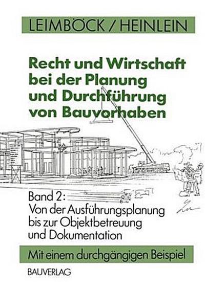 Recht und Wirtschaft bei der Planung und Durchführung von Bauvorhaben Von der Ausführungsplanung bis zur Objektbetreuung und Dokumentation
