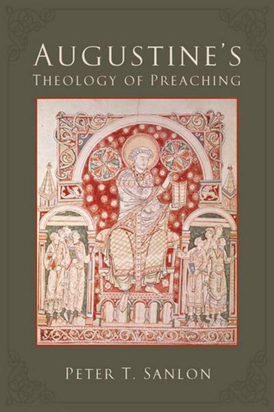 Augustine’s Theology of Preaching