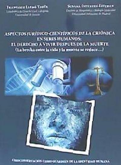 Aspectos jurídico-científicos de la criónica en seres humanos : el derecho a vivir después de la muerte : la brecha entre la vida y la muerte se reduce
