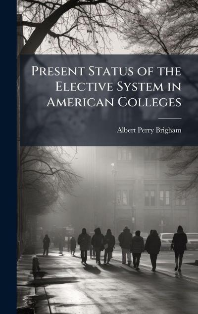 Present Status of the Elective System in American Colleges