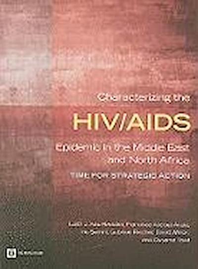 Characterizing the Hiv/AIDS Epidemic in the Middle East and North Africa: Time for Strategic Action