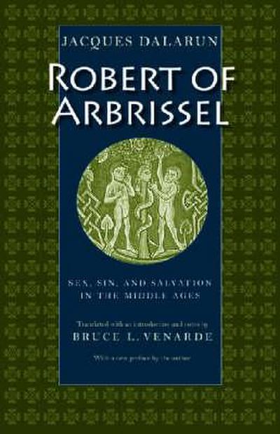 Robert of Arbrissel Sex, Sin, and Salvation in the Middle Ages