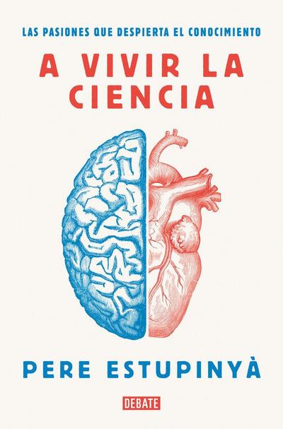 A vivir la ciencia : las pasiones que despierta el conocimiento