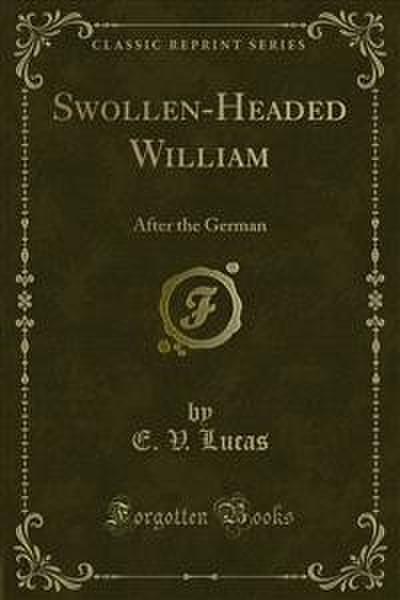 Swollen-Headed William (eBook, PDF) - E. V. Lucas