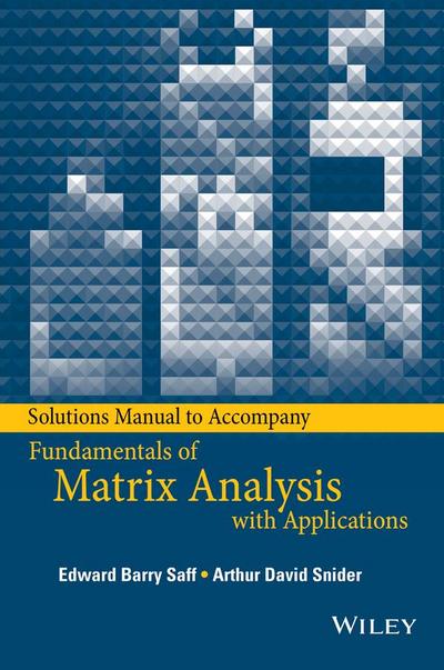 Solutions Manual to Accompany Fundamentals of Matrix Analysis with Applications