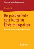 Die protokollierte gute Mutter in Kindstötungsakten