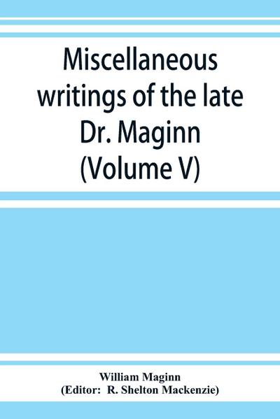Miscellaneous writings of the late Dr. Maginn (Volume V)