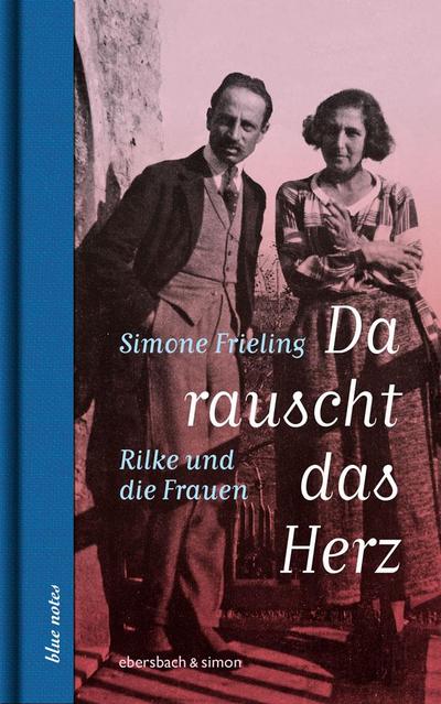 Da rauscht das Herz. Rilke und die Frauen