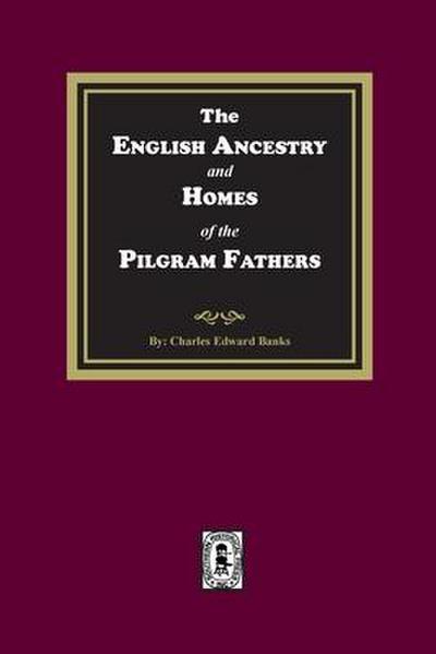 The English Ancestry and Homes of the Pilgrim Fathers
