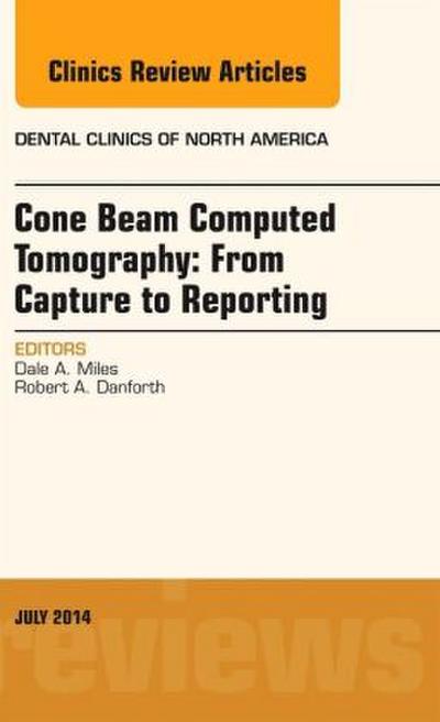 Cone Beam Computed Tomography: From Capture to Reporting, an Issue of Dental Clinics of North America