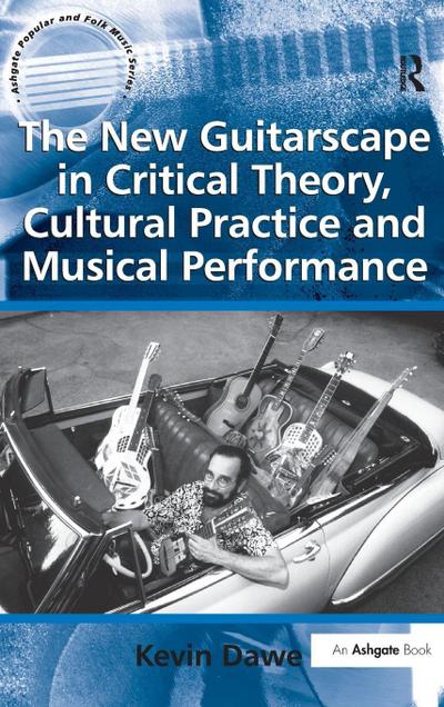 The New Guitarscape in Critical Theory, Cultural Practice and Musical Performance