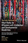 The Wiley Handbook on What Works for Offenders with Intellectual and Developmental Disabilities